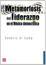 Metamorfosis Del Liderazgo En El México Democrático - Fondo de Cultura Económica