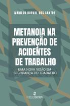 Metanoia na prevenção de acidentes de trabalho: uma nova visão em segurança do trabalho