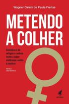 Metendo a Colher - Coletânea De Artigos e Outros Textos Sobre Violência Contra a Mulher - GRYPHUS EDITORA