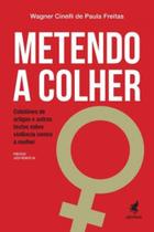 Metendo a colher coletanea de Artigos e outros textos sobre violencia contra a mulher Metendo a colher coletanea de Artigos e outros textos sobre violencia contra a mulher