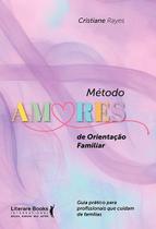 Método Amores de Orientação Familiar - Guia Prático Para Profissionais Que Cuidam de Famílias