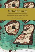 Metodo E Arte - Urbanizacao E Formacao Territorial Na Capitania De Sao Paulo, 1765-1811 - ALAMEDA EDITORIAL