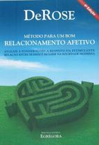 Método para um Bom Relacionamento Afetivo : Análise e Ponderações a Respeito da Estimulante Relação Entre Homem e Mulher na Sociedade Moderna - DEROSE
