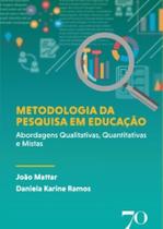 Metodologia da pesquisa em educação: abordagens qualitativas, quantitativas e mistas - EDICOES 70 - ALMEDINA