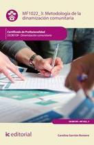 Metodología de la dinamización comunitaria. SSCB0109 - Dinamización comunitaria - IC Editorial Metodología de la dinamización comunitaria. SSCB0109 - Dinamización comunitaria - IC Editorial