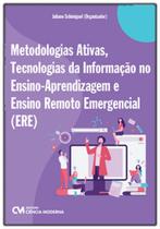 Metodologias Ativas, Tecnologia da Informação no Ensino-Aprendizagem e Ensino Remoto Emergencial (ERE) Metodologias Ativas, Tecnologia da Informação no Ensino-Aprendizagem e Ensino Remoto Emergencial (ERE)