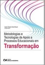 Metodologias e Tecnologias de Apoio a Processos Educacionais em Transformação Metodologias e Tecnologias de Apoio a Processos Educacionais em Transformação