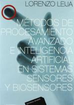 Métodos de Procesamiento Avanzado e Inteligência Artificial En Sistemas, Sensores Y Biosensores Métodos de Procesamiento Avanzado e Inteligência Artificial En Sistemas, Sensores Y Biosensores