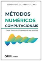 Métodos Númericos Computacionais - Teoria, Exercícios e Programação com MATLAB - CIENCIA MODERNA Métodos Númericos Computacionais - Teoria, Exercícios e Programação com MATLAB - CIENCIA MODERNA