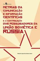 Metrias da comunicação e informação científicas e a contribuição dos pesquisadores da união soviétic - PACO EDITORIAL