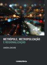 Metropole, metropolizaçao e regionalizaçao - CONSEQUENCIA EDITORA Metropole, metropolizaçao e regionalizaçao - CONSEQUENCIA EDITORA
