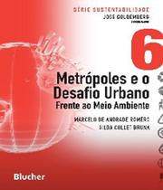 Metrópoles e o Desafio Urbano Frente ao Meio Ambiente - Col. Sustentabilidade - Vol. 6 - Blucher