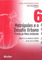Metrópoles e o Desafio Urbano: Frente ao Meio Ambiente (Volume 6) - Edgard Blücher