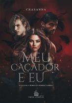 MEU CAÇADOR E EU - CHASANNA - Romance Fantasia Sombria