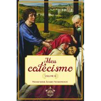 Meu catecismo - Vol. 03 ( Monsenhor Álvaro Negromonte ) - Edições Caritatem