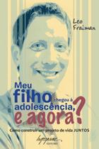 Meu filho chegou à adolescência, e agora: como construir um projeto de vida juntos - INTEGRARE