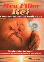 Meu Filho Rei - O Manual da Família Próspera