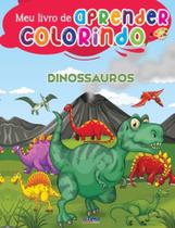 Meu livrao de aprender colorindo - dinossauros - OTIMA EDITORA Meu livrao de aprender colorindo - dinossauros - OTIMA EDITORA