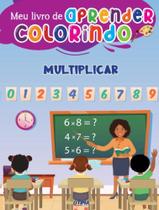 Meu livrao de aprender colorindo - multiplicar - OTIMA EDITORA Meu livrao de aprender colorindo - multiplicar - OTIMA EDITORA