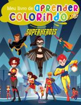 Meu livrao de aprender colorindo - super herois - OTIMA EDITORA