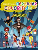 Meu Livrao de Aprender Colorindo - Super Herois Meu Livrao de Aprender Colorindo - Super Herois