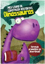 Meu Livro de Construir Historias - Dinossauros - Pé da Letra Meu Livro de Construir Historias - Dinossauros - Pé da Letra