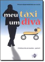 Meu Táxi Um Divã : Crônicas de Um Taxista - Parte 2