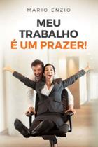 Meu Trabalho e Um Prazer - VIDA E CONSCIENCIA
