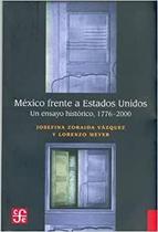 México Frente A Estados Unidos Un Ensayo Histórico, 1776-2000 - Fondo de Cultura Económica