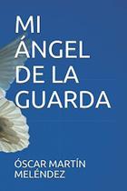 MI ÁNGEL DE LA GUARDA (Edición en Español)