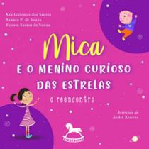 Mica e o menino curioso das estrelas: o reencontro - GIOSTRI