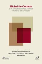 Michel de Certeau e as Pesquisas Nos/Dos/Com os Cotidianos em Educação - EDUERJ - EDIT. DA UNIV. DO EST. DO RIO - UERJ