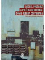 Michel foucault a política neoliberal como guerra continuada Michel foucault a política neoliberal como guerra continuada