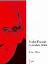 Michel foucault e a verdade cinica - PHI EDITORA