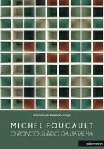 Michel Foucault: o ronco surdo da batalha Michel Foucault: o ronco surdo da batalha