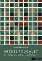 Michel Foucault: o ronco surdo da batalha Michel Foucault: o ronco surdo da batalha