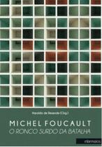 Michel foucault - o ronco surdo da batalha Michel foucault - o ronco surdo da batalha
