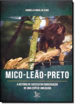 Mico-leão-preto: A História de Sucesso na Conservação de Uma Espécie Ameaçada