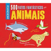 Microfatos! - 500 Fatos Fantásticos Sobre Animais - PE DA LETRA