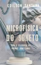 Microfísica do Soneto Vida e Filosofia em Poemas Soneteanos