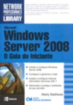 Microsoft Windows Server 2008 : O guia do Iniciante (2009) Microsoft Windows Server 2008 : O guia do Iniciante (2009)