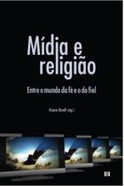 Mídia e religião: Entre o mundo da fé e o do fiel