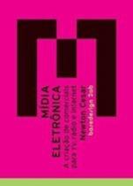 Midia eletronica - a criaçao de comerciais para tv, radio e internet - 2AB EDITORA Midia eletronica - a criaçao de comerciais para tv, radio e internet - 2AB EDITORA