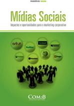Mídias Sociais - Impactos E Oportunidades Para O Marketing Corporativo - Com2b