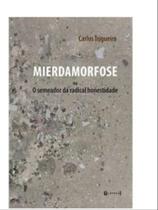 Mieramorfose -ou o semeador da radical honestidade Mieramorfose -ou o semeador da radical honestidade