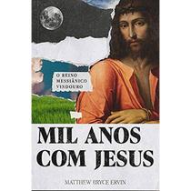 Mil Anos com Jesus - Matthew Bryce Ervin - Base Livros