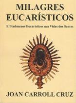Milagres eucarísticos e fenômenos eucarísticos nas vidas dos santos - juan carroll cruz