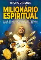 Milionário Espiritual - Como Criar Uma Verdadeira Fortuna Sendo Guiado Pelos Propósitos De Deus