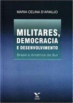 Militares, democracia e desenvolvimento: brasil e america do sul