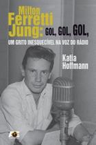 Milton Ferretti Jung. Gol, Gol, Gol, Um Grito Inesquecível na Voz do Rádio - Age Milton Ferretti Jung. Gol, Gol, Gol, Um Grito Inesquecível na Voz do Rádio - Age